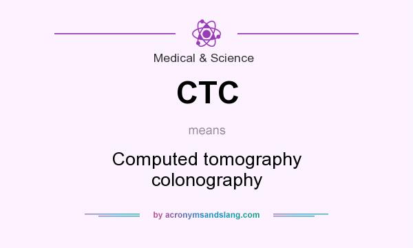 What does CTC mean? It stands for Computed tomography colonography