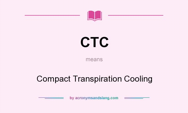 What does CTC mean? It stands for Compact Transpiration Cooling