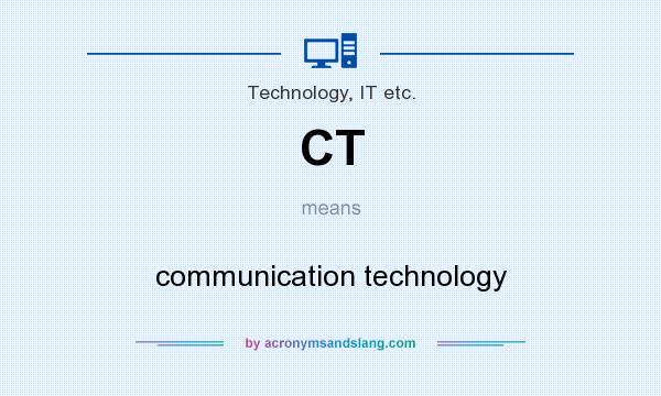 What does CT mean? It stands for communication technology