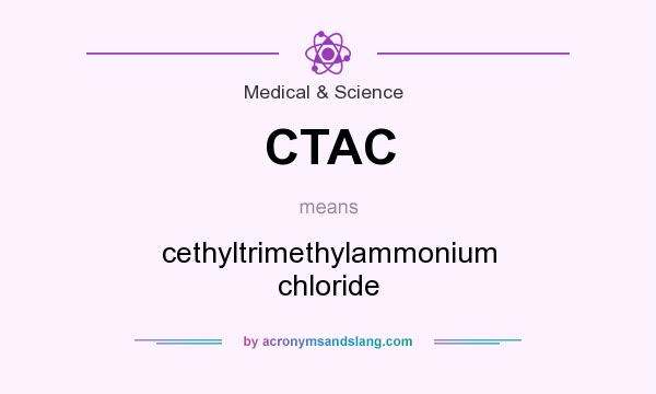 What does CTAC mean? It stands for cethyltrimethylammonium chloride