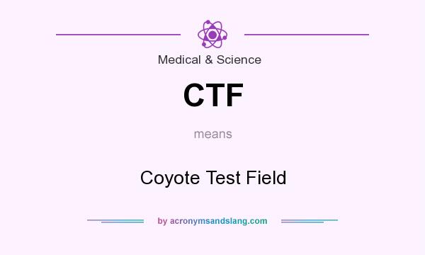 What does CTF mean? It stands for Coyote Test Field