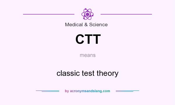 What does CTT mean? It stands for classic test theory