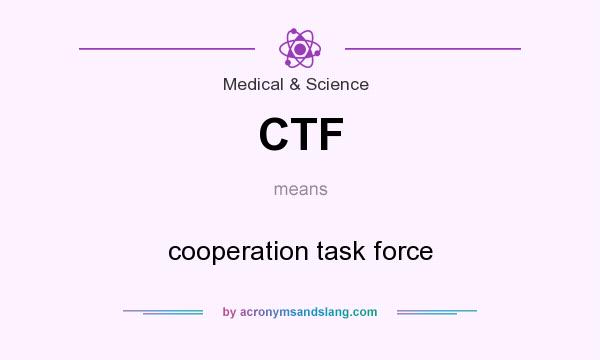 What does CTF mean? It stands for cooperation task force