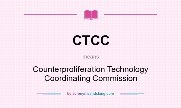 What does CTCC mean? It stands for Counterproliferation Technology Coordinating Commission