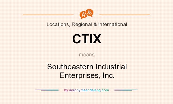 What does CTIX mean? It stands for Southeastern Industrial Enterprises, Inc.