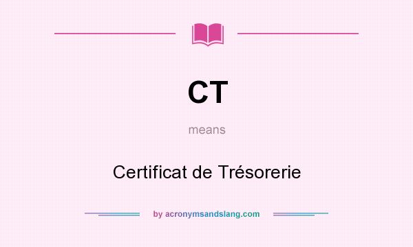 What does CT mean? It stands for Certificat de Trésorerie