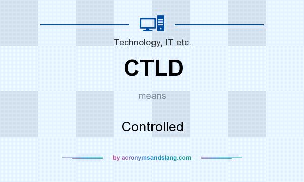 What does CTLD mean? It stands for Controlled