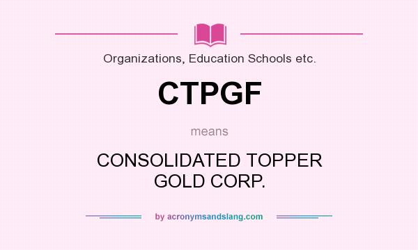 What does CTPGF mean? It stands for CONSOLIDATED TOPPER GOLD CORP.