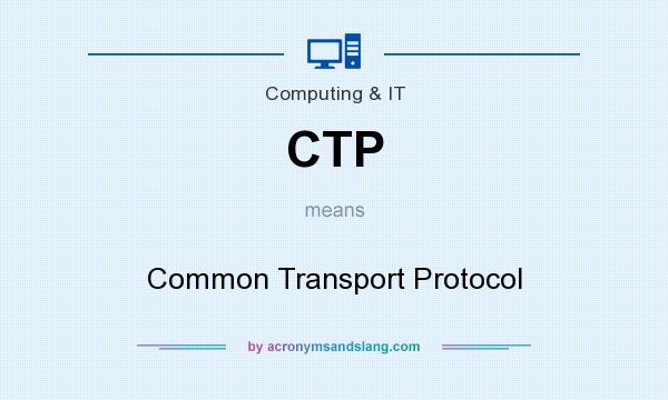 What does CTP mean? It stands for Common Transport Protocol