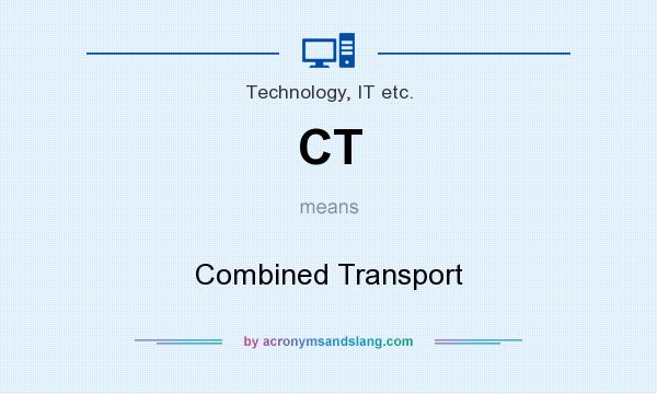 What does CT mean? It stands for Combined Transport