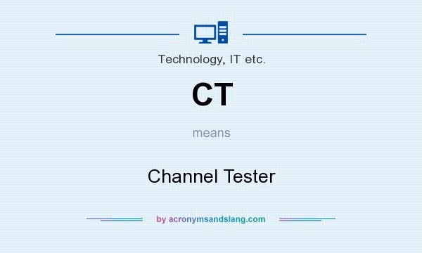 What does CT mean? It stands for Channel Tester