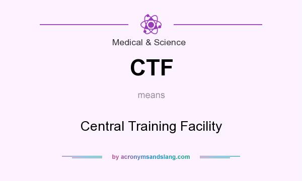 What does CTF mean? It stands for Central Training Facility