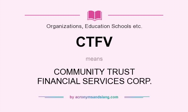 What does CTFV mean? It stands for COMMUNITY TRUST FINANCIAL SERVICES CORP.