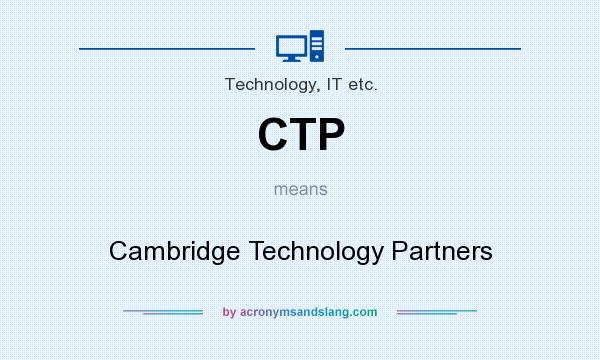 What does CTP mean? It stands for Cambridge Technology Partners