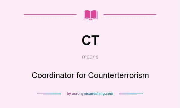 What does CT mean? It stands for Coordinator for Counterterrorism