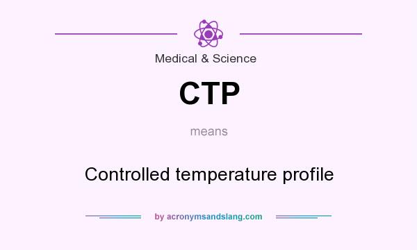 What does CTP mean? It stands for Controlled temperature profile