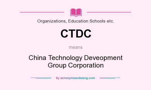 What does CTDC mean? It stands for China Technology Deveopment Group Corporation