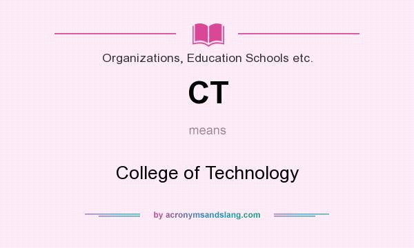 What does CT mean? It stands for College of Technology