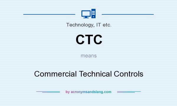 What does CTC mean? It stands for Commercial Technical Controls