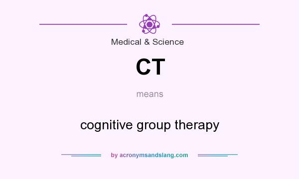What does CT mean? It stands for cognitive group therapy