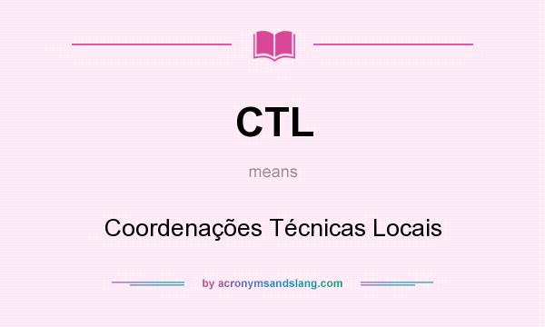 What does CTL mean? It stands for Coordenações Técnicas Locais