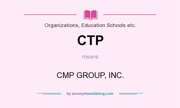What does CTP mean? It stands for CMP GROUP, INC.