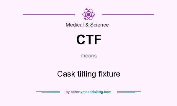 What does CTF mean? It stands for Cask tilting fixture
