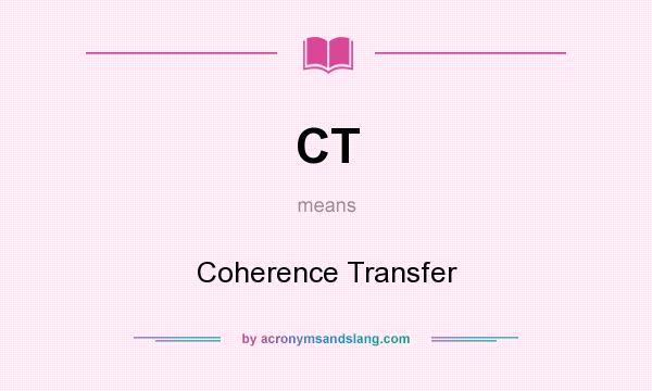 What does CT mean? It stands for Coherence Transfer