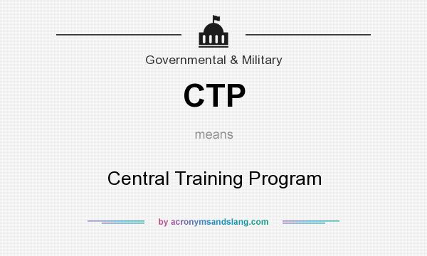 What does CTP mean? It stands for Central Training Program