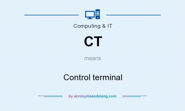 What does CT mean? It stands for Control terminal