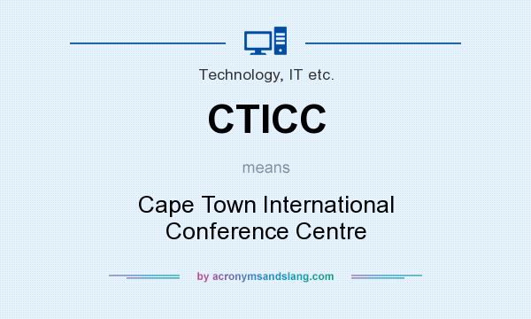 What does CTICC mean? It stands for Cape Town International Conference Centre