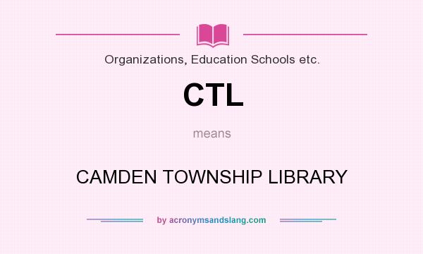 What does CTL mean? It stands for CAMDEN TOWNSHIP LIBRARY