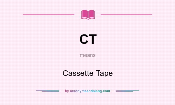 What does CT mean? It stands for Cassette Tape