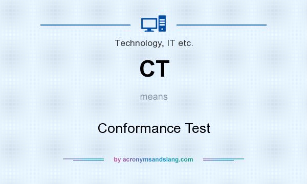 What does CT mean? It stands for Conformance Test