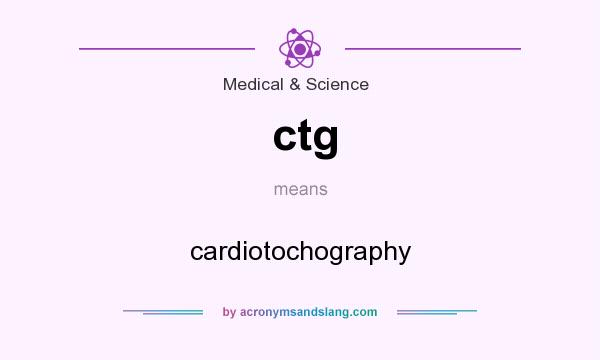 What does ctg mean? It stands for cardiotochography
