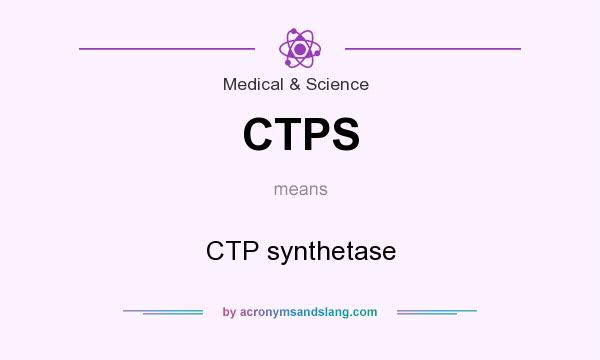 What does CTPS mean? It stands for CTP synthetase