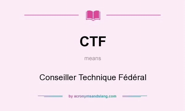 What does CTF mean? It stands for Conseiller Technique Fédéral
