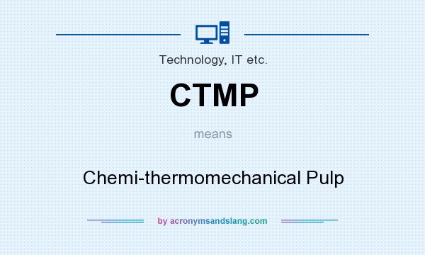 What does CTMP mean? It stands for Chemi-thermomechanical Pulp
