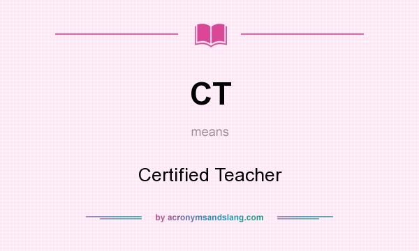 What does CT mean? It stands for Certified Teacher