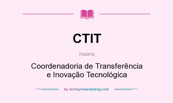 What does CTIT mean? It stands for Coordenadoria de Transferência e Inovação Tecnológica