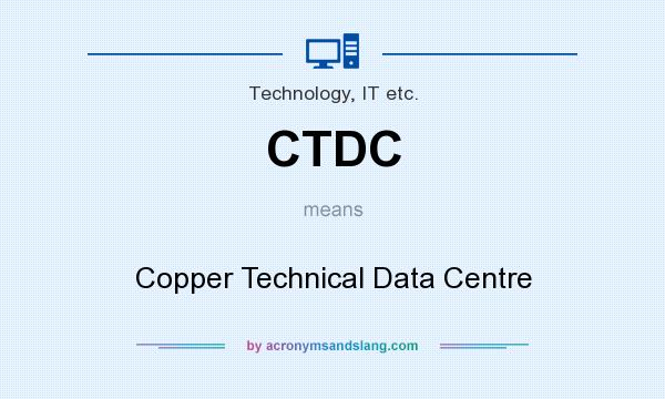 What does CTDC mean? It stands for Copper Technical Data Centre