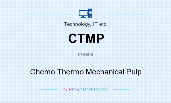 What does CTMP mean? It stands for Chemo Thermo Mechanical Pulp