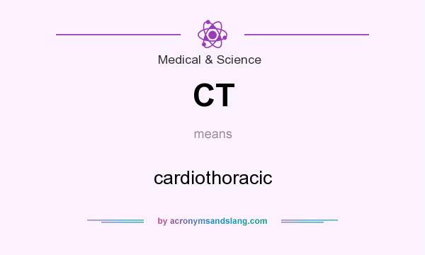 What does CT mean? It stands for cardiothoracic