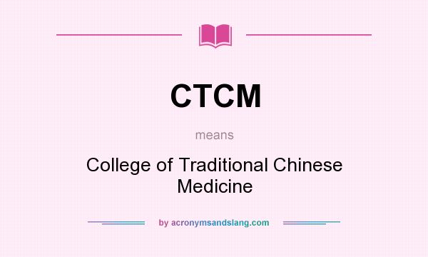 What does CTCM mean? It stands for College of Traditional Chinese Medicine