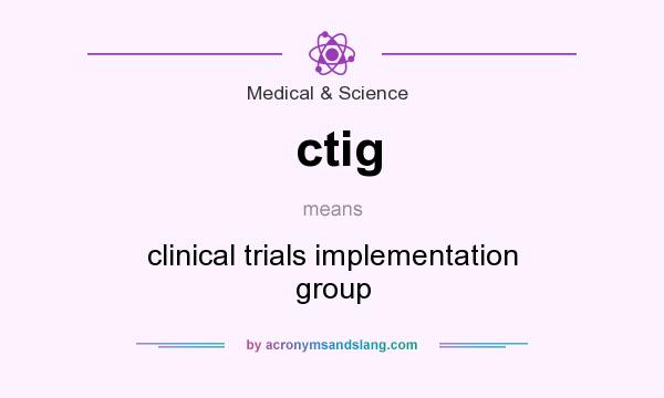 What does ctig mean? It stands for clinical trials implementation group