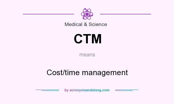 What does CTM mean? It stands for Cost/time management