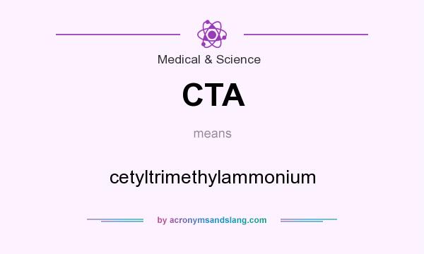 What does CTA mean? It stands for cetyltrimethylammonium