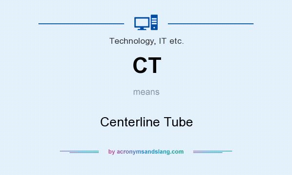 What does CT mean? It stands for Centerline Tube
