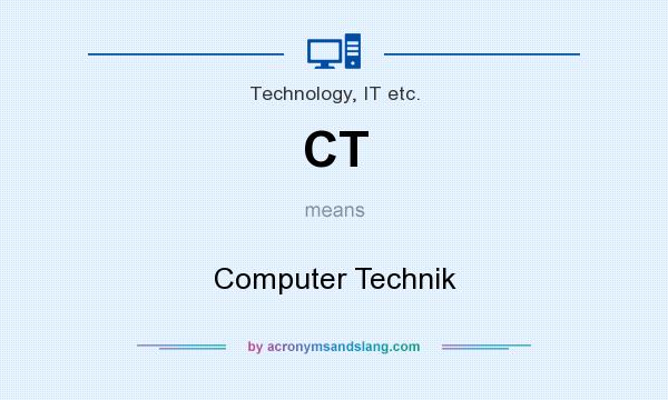 What does CT mean? It stands for Computer Technik