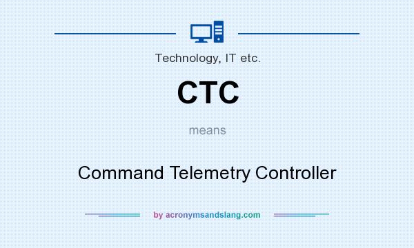 What does CTC mean? It stands for Command Telemetry Controller